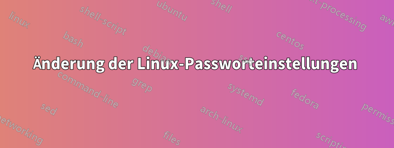 Änderung der Linux-Passworteinstellungen