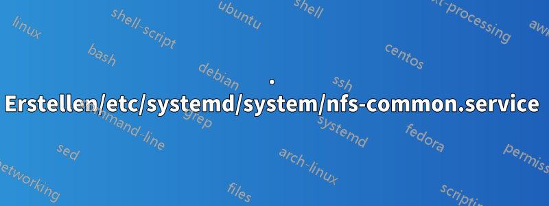 1. Erstellen/etc/systemd/system/nfs-common.service