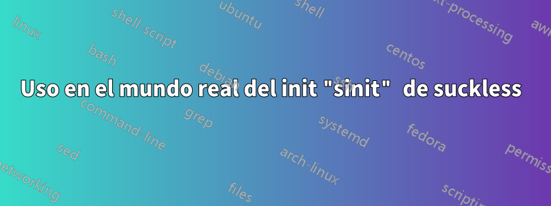 Uso en el mundo real del init "sinit" de suckless 