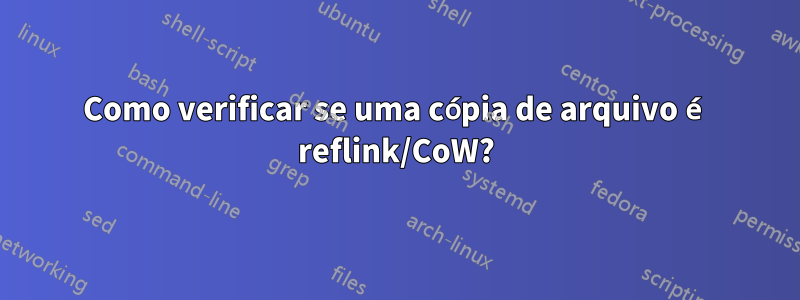 Como verificar se uma cópia de arquivo é reflink/CoW?