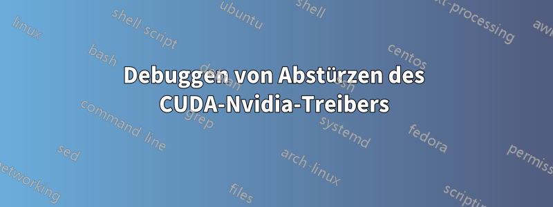 Debuggen von Abstürzen des CUDA-Nvidia-Treibers