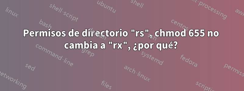 Permisos de directorio "rs", chmod 655 no cambia a "rx", ¿por qué?