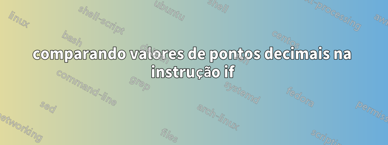 comparando valores de pontos decimais na instrução if