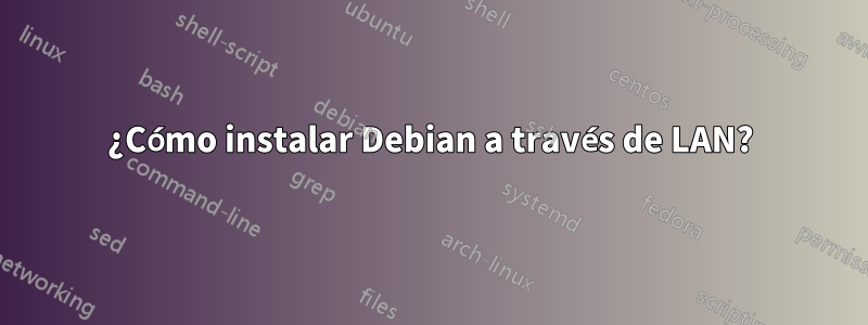 ¿Cómo instalar Debian a través de LAN?