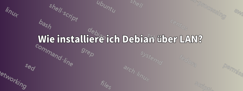 Wie installiere ich Debian über LAN?