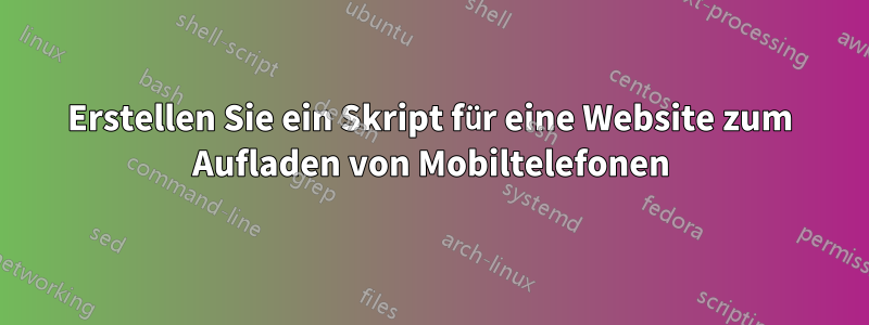 Erstellen Sie ein Skript für eine Website zum Aufladen von Mobiltelefonen