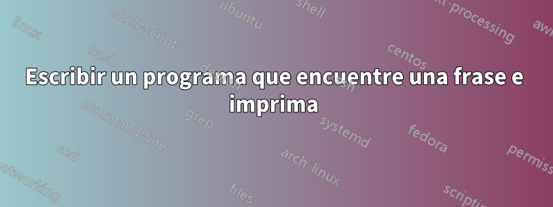 Escribir un programa que encuentre una frase e imprima