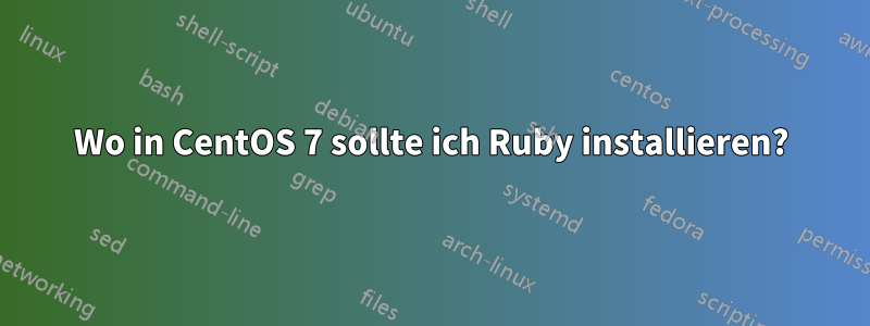 Wo in CentOS 7 sollte ich Ruby installieren?