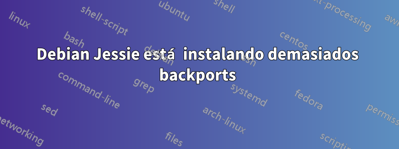 Debian Jessie está instalando demasiados backports