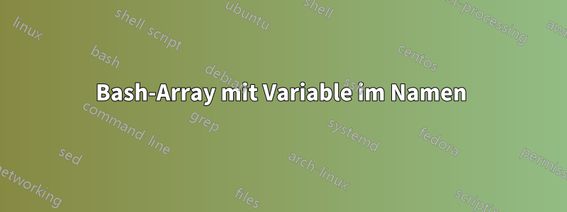 Bash-Array mit Variable im Namen