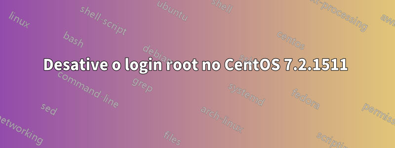 Desative o login root no CentOS 7.2.1511