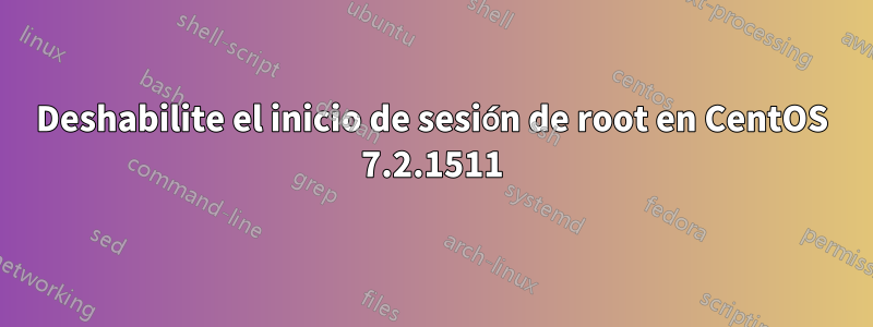 Deshabilite el inicio de sesión de root en CentOS 7.2.1511