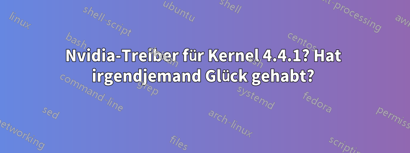 Nvidia-Treiber für Kernel 4.4.1? Hat irgendjemand Glück gehabt?