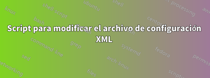 Script para modificar el archivo de configuración XML