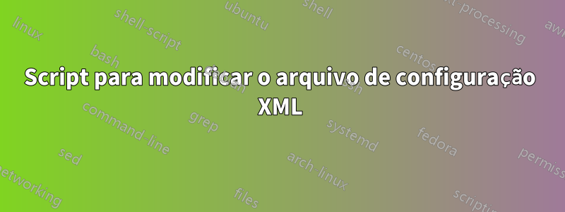 Script para modificar o arquivo de configuração XML