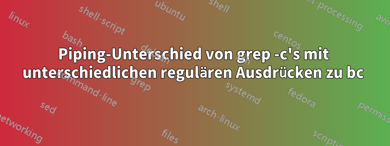 Piping-Unterschied von grep -c's mit unterschiedlichen regulären Ausdrücken zu bc