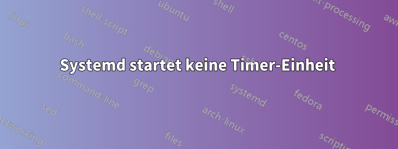 Systemd startet keine Timer-Einheit