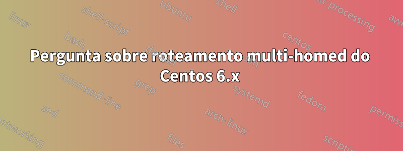 Pergunta sobre roteamento multi-homed do Centos 6.x