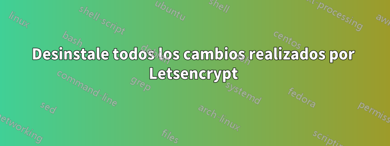 Desinstale todos los cambios realizados por Letsencrypt