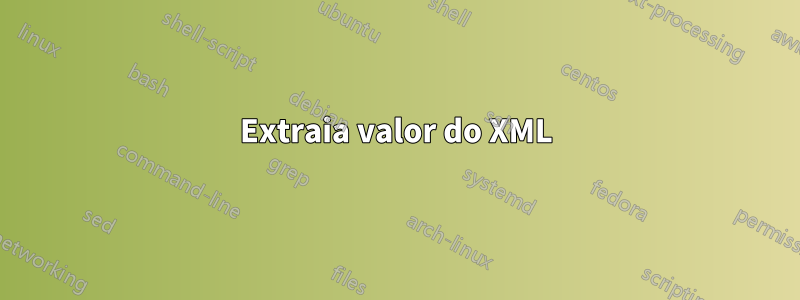 Extraia valor do XML