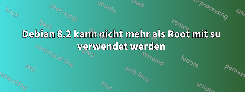 Debian 8.2 kann nicht mehr als Root mit su verwendet werden