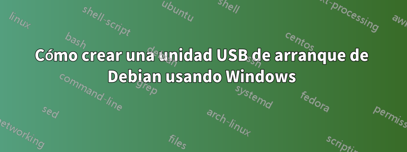 Cómo crear una unidad USB de arranque de Debian usando Windows