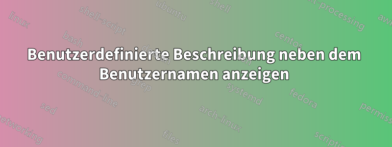 Benutzerdefinierte Beschreibung neben dem Benutzernamen anzeigen