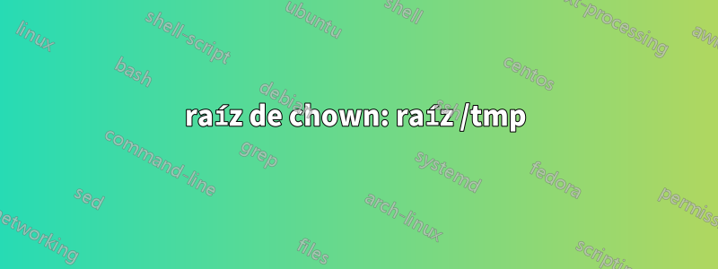 raíz de chown: raíz /tmp