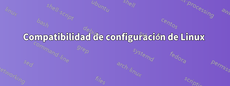 Compatibilidad de configuración de Linux