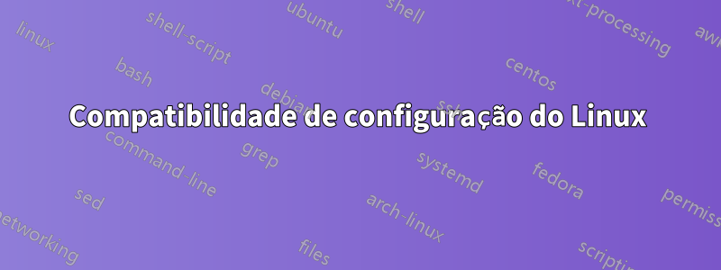 Compatibilidade de configuração do Linux