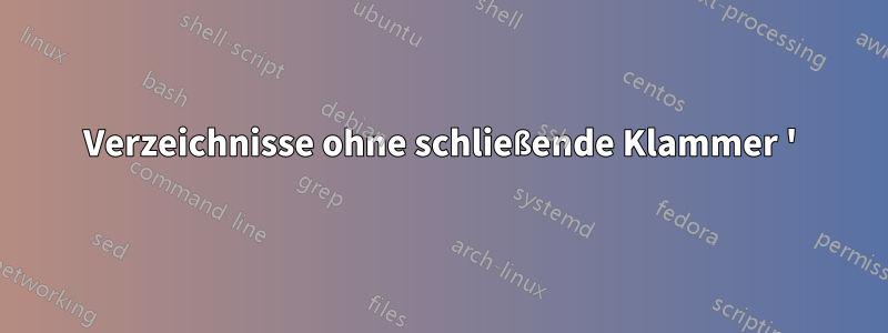 Verzeichnisse ohne schließende Klammer ')' suchen