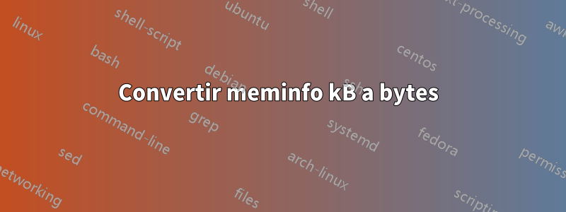 Convertir meminfo kB a bytes 