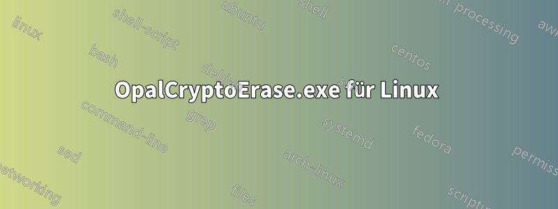 OpalCryptoErase.exe für Linux