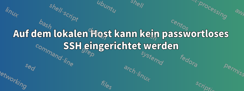 Auf dem lokalen Host kann kein passwortloses SSH eingerichtet werden