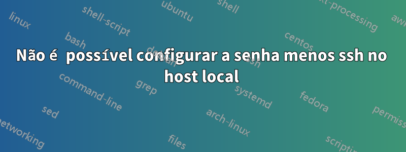 Não é possível configurar a senha menos ssh no host local