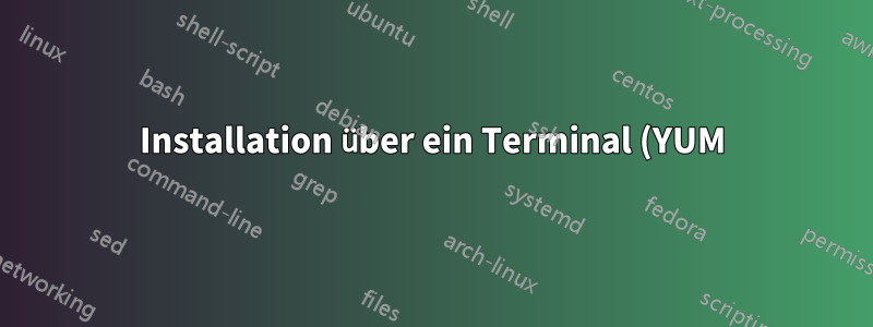 Installation über ein Terminal (YUM) vs. Verwendung einer GUI mit Abhängigkeiten