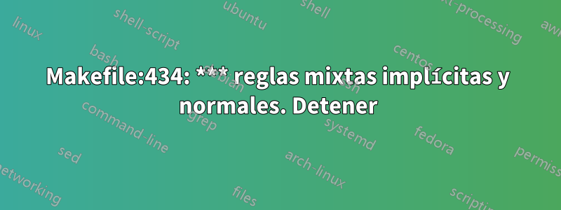 Makefile:434: *** reglas mixtas implícitas y normales. Detener