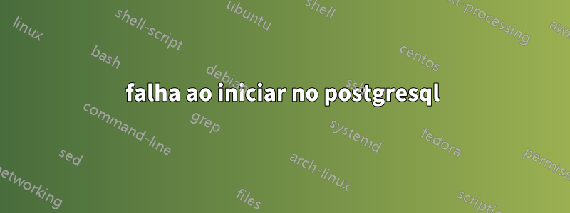 falha ao iniciar no postgresql