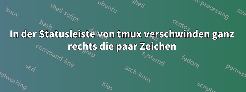 In der Statusleiste von tmux verschwinden ganz rechts die paar Zeichen