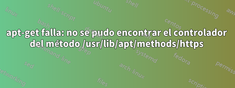 apt-get falla: no se pudo encontrar el controlador del método /usr/lib/apt/methods/https