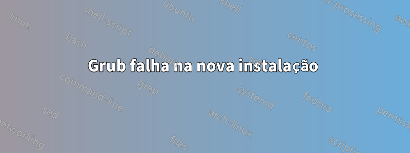 Grub falha na nova instalação