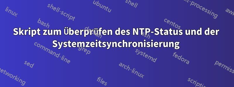 Skript zum Überprüfen des NTP-Status und der Systemzeitsynchronisierung