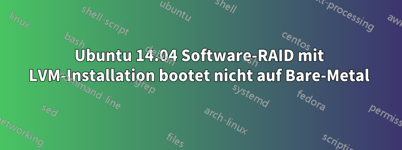 Ubuntu 14.04 Software-RAID mit LVM-Installation bootet nicht auf Bare-Metal