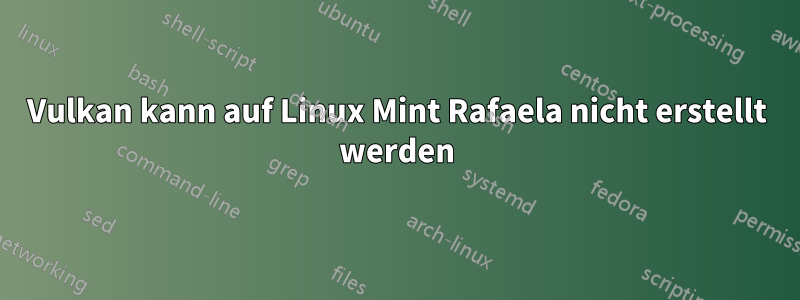 Vulkan kann auf Linux Mint Rafaela nicht erstellt werden