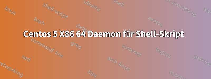 Centos 5 X86 64 Daemon für Shell-Skript 