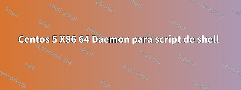 Centos 5 X86 64 Daemon para script de shell 