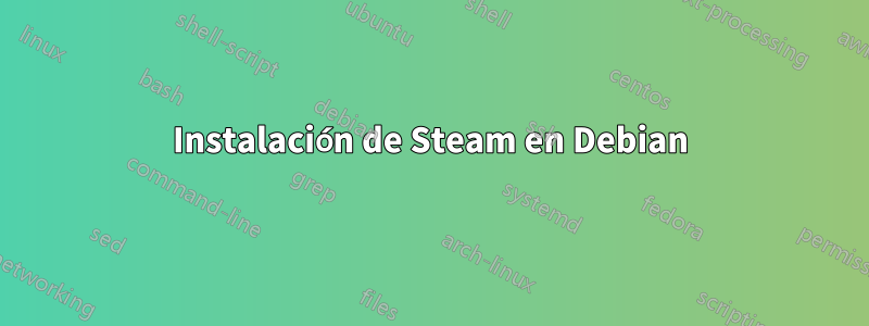 Instalación de Steam en Debian