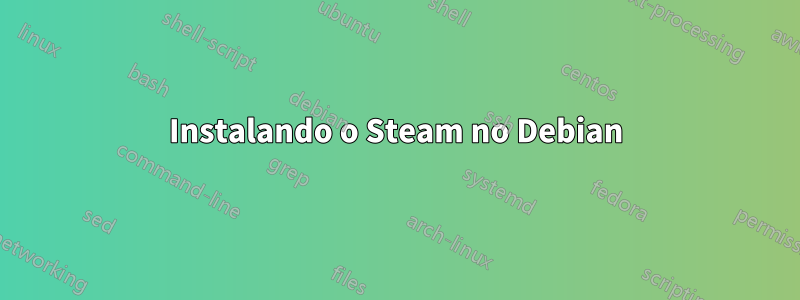 Instalando o Steam no Debian