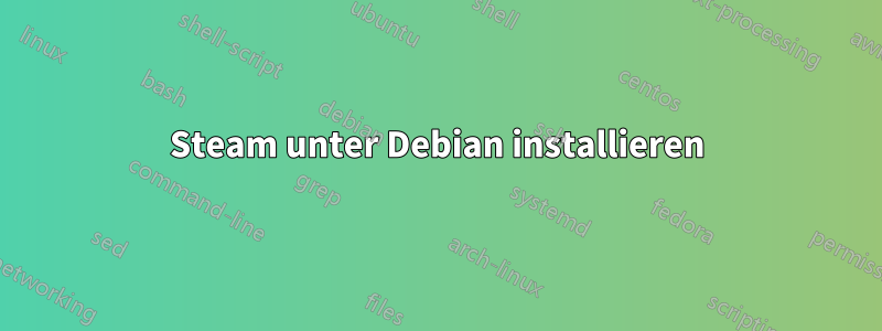 Steam unter Debian installieren