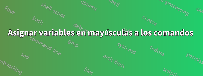 Asignar variables en mayúsculas a los comandos